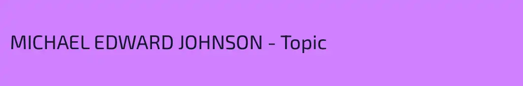 MICHAEL EDWARD JOHNSON - Topic